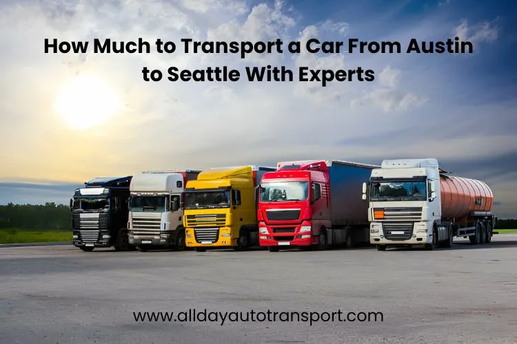 How Much to Transport a Car From Austin to Seattle
